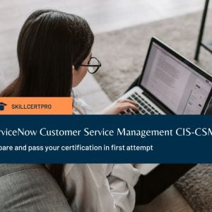 ServiceNow CIS - CSM Exam Questions & Dumps